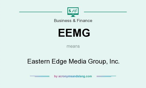 What does EEMG mean? It stands for Eastern Edge Media Group, Inc.