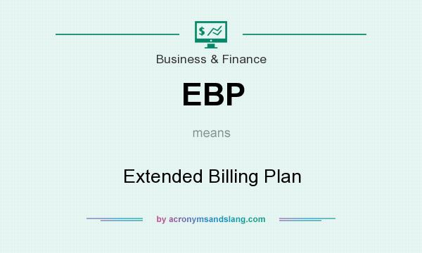 What does EBP mean? It stands for Extended Billing Plan