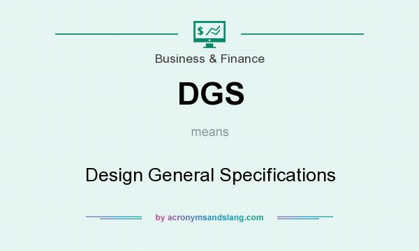 What does DGS mean? It stands for Design General Specifications