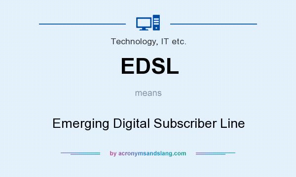 What does EDSL mean? It stands for Emerging Digital Subscriber Line