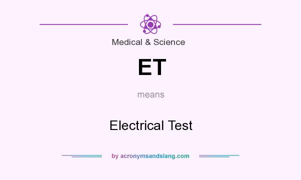 What does ET mean? It stands for Electrical Test