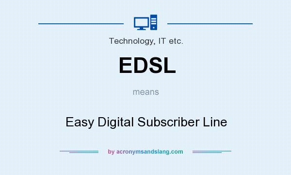 What does EDSL mean? It stands for Easy Digital Subscriber Line