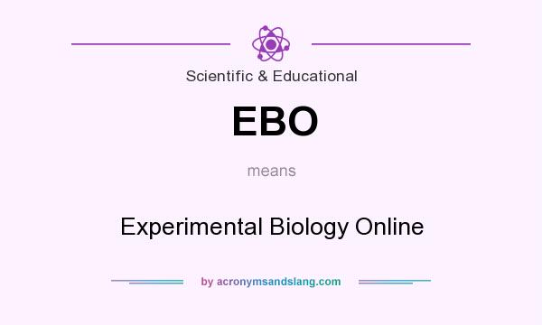What does EBO mean? It stands for Experimental Biology Online