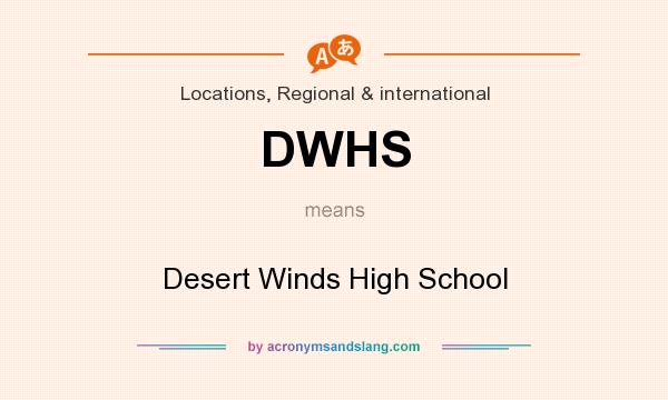 What does DWHS mean? It stands for Desert Winds High School