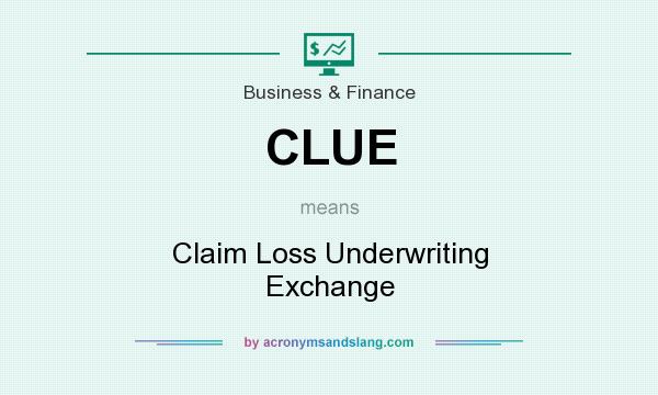 What does CLUE mean? It stands for Claim Loss Underwriting Exchange
