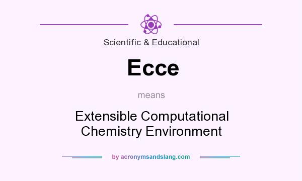 What does Ecce mean? It stands for Extensible Computational Chemistry Environment