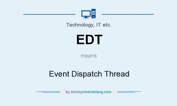 What does EDT mean? It stands for Event Dispatch Thread