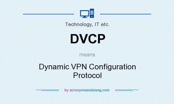 What does DVCP mean? It stands for Dynamic VPN Configuration Protocol