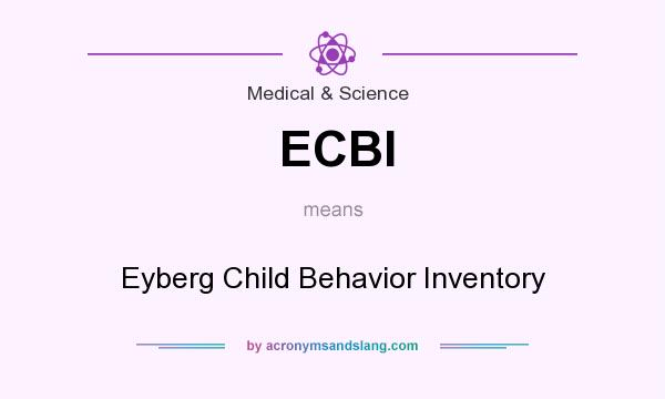 What does ECBI mean? It stands for Eyberg Child Behavior Inventory