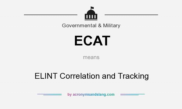 What does ECAT mean? It stands for ELINT Correlation and Tracking