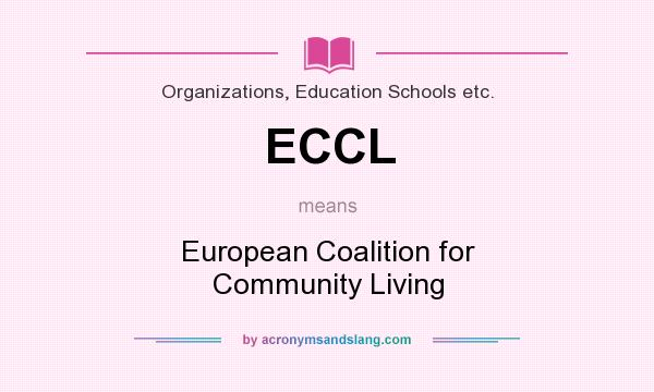 What does ECCL mean? It stands for European Coalition for Community Living