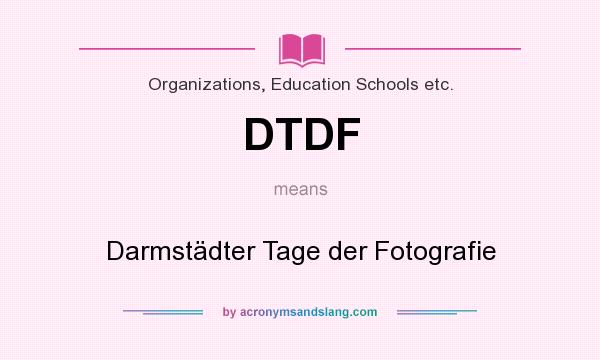 What does DTDF mean? It stands for Darmstädter Tage der Fotografie