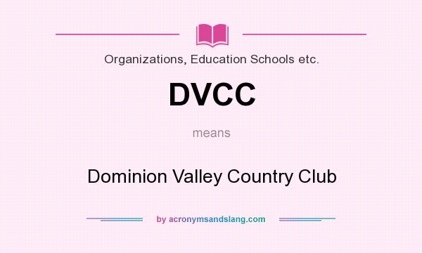 What does DVCC mean? It stands for Dominion Valley Country Club