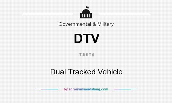 What does DTV mean? It stands for Dual Tracked Vehicle