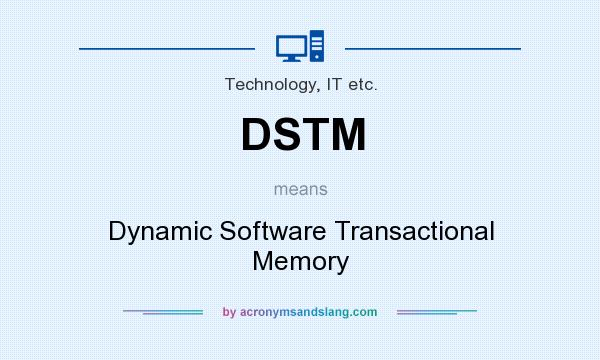 What does DSTM mean? It stands for Dynamic Software Transactional Memory