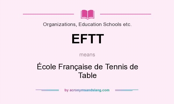 What does EFTT mean? It stands for École Française de Tennis de Table