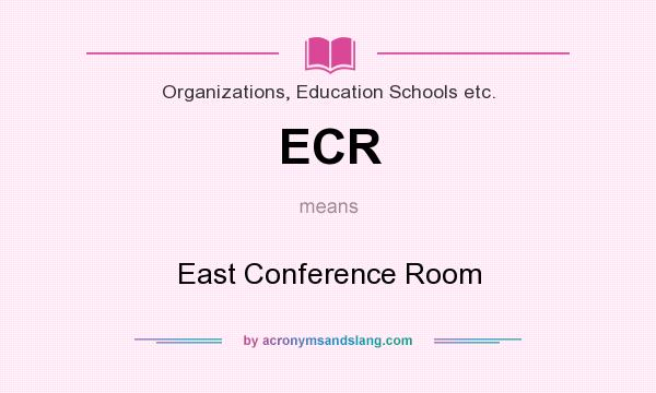 What does ECR mean? It stands for East Conference Room
