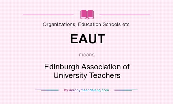What does EAUT mean? It stands for Edinburgh Association of University Teachers