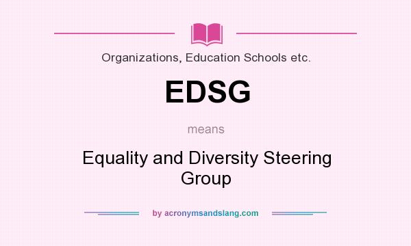 What does EDSG mean? It stands for Equality and Diversity Steering Group