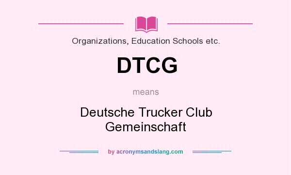 What does DTCG mean? It stands for Deutsche Trucker Club Gemeinschaft