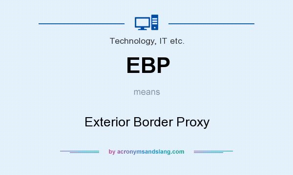 What does EBP mean? It stands for Exterior Border Proxy