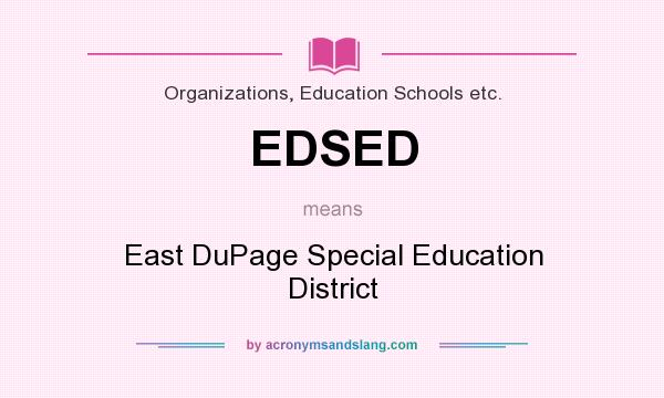 What does EDSED mean? It stands for East DuPage Special Education District