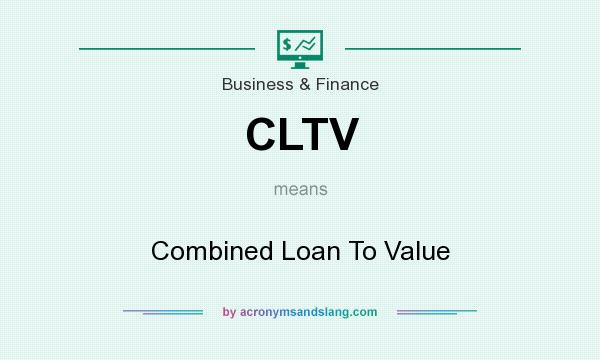 What does CLTV mean? It stands for Combined Loan To Value