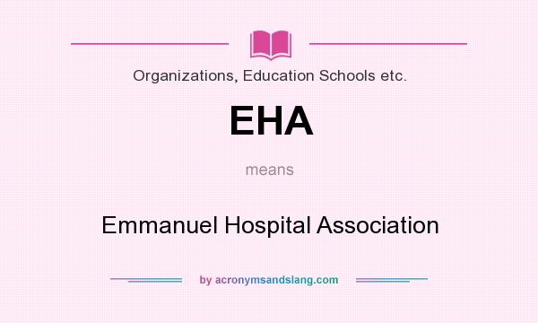 What does EHA mean? It stands for Emmanuel Hospital Association