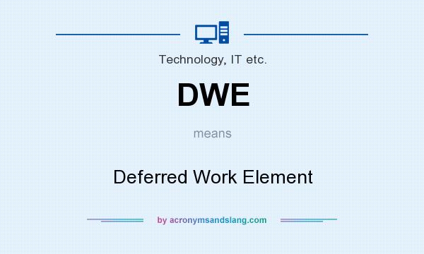 What does DWE mean? It stands for Deferred Work Element