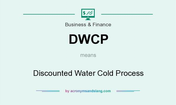 What does DWCP mean? It stands for Discounted Water Cold Process