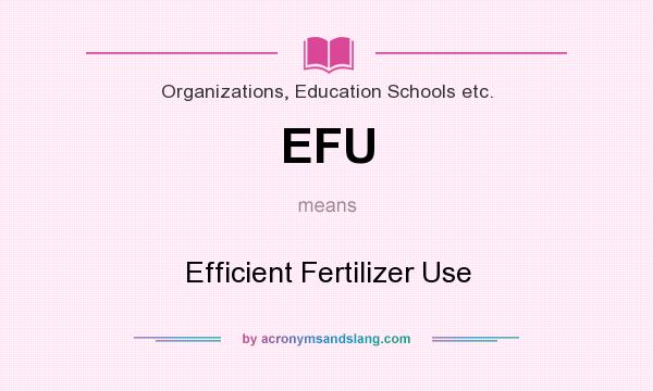 What does EFU mean? It stands for Efficient Fertilizer Use