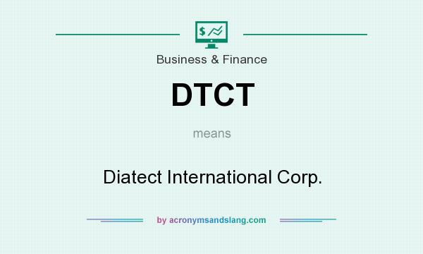 What does DTCT mean? It stands for Diatect International Corp.