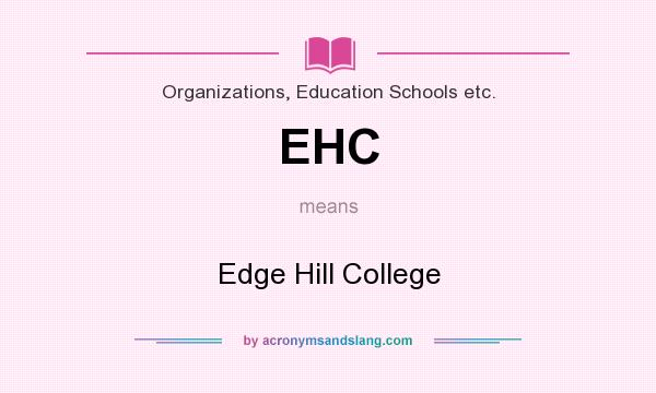 What does EHC mean? It stands for Edge Hill College