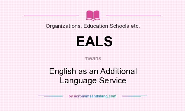What does EALS mean? It stands for English as an Additional Language Service
