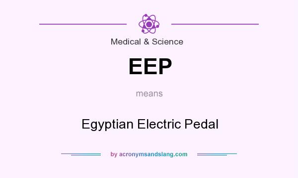 What does EEP mean? It stands for Egyptian Electric Pedal