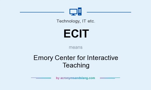 What does ECIT mean? It stands for Emory Center for Interactive Teaching