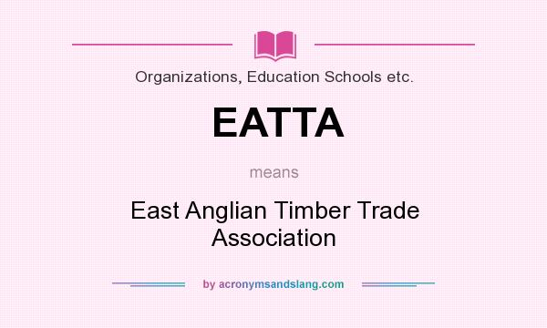 What does EATTA mean? It stands for East Anglian Timber Trade Association