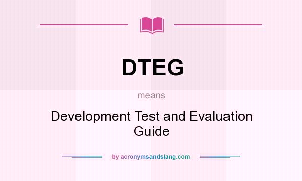 What does DTEG mean? It stands for Development Test and Evaluation Guide