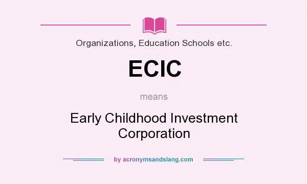 What does ECIC mean? It stands for Early Childhood Investment Corporation