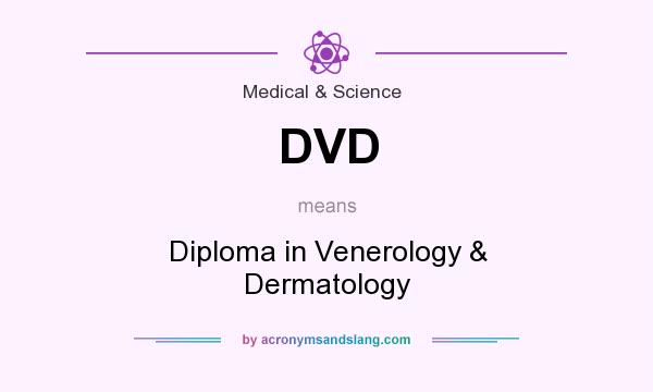 What does DVD mean? It stands for Diploma in Venerology & Dermatology