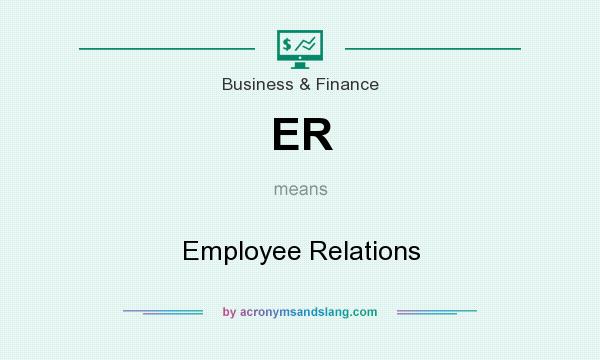 What does ER mean? It stands for Employee Relations