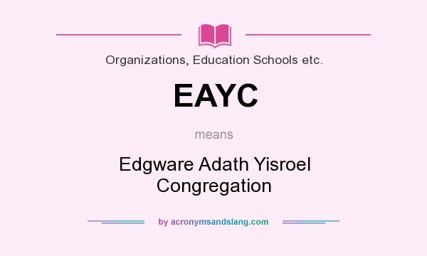 What does EAYC mean? It stands for Edgware Adath Yisroel Congregation