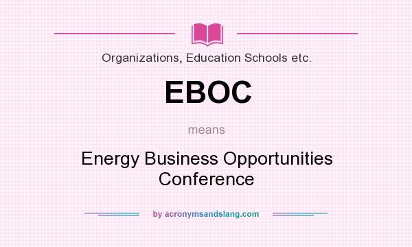 What does EBOC mean? It stands for Energy Business Opportunities Conference