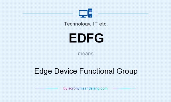 What does EDFG mean? It stands for Edge Device Functional Group