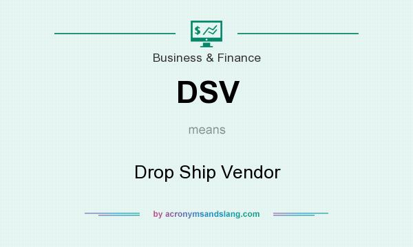 What does DSV mean? It stands for Drop Ship Vendor