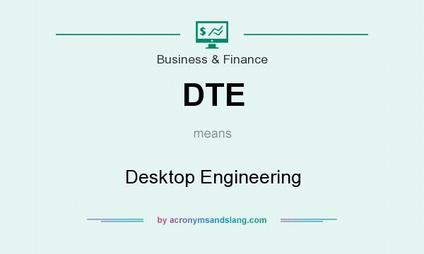 What does DTE mean? It stands for Desktop Engineering
