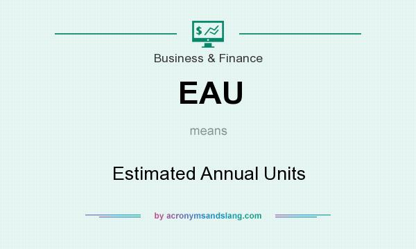 What does EAU mean? It stands for Estimated Annual Units