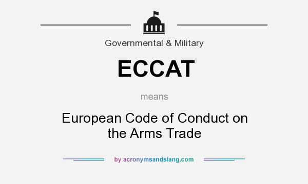 What does ECCAT mean? It stands for European Code of Conduct on the Arms Trade