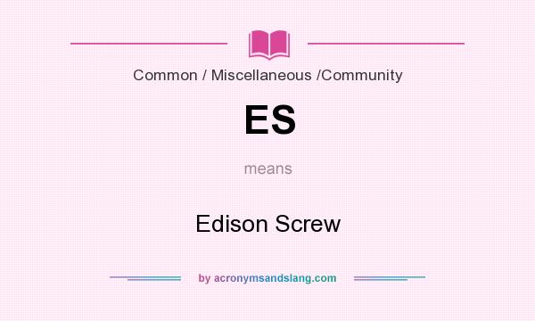 What does ES mean? It stands for Edison Screw