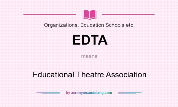 What does EDTA mean? It stands for Educational Theatre Association